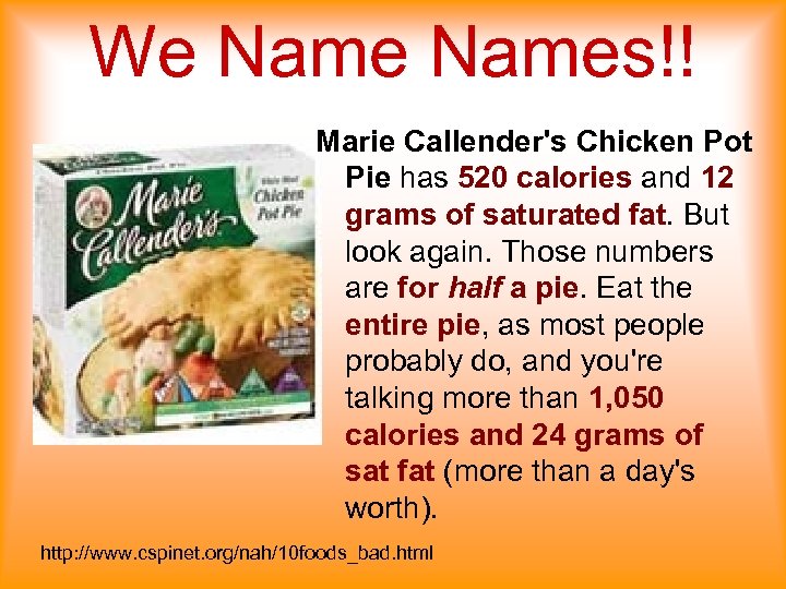 We Names!! Marie Callender's Chicken Pot Pie has 520 calories and 12 grams of