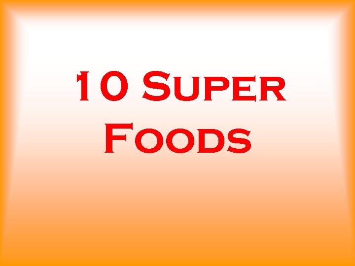 10 Super Foods 