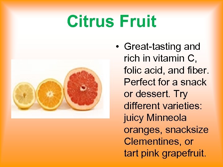 Citrus Fruit • Great-tasting and rich in vitamin C, folic acid, and fiber. Perfect