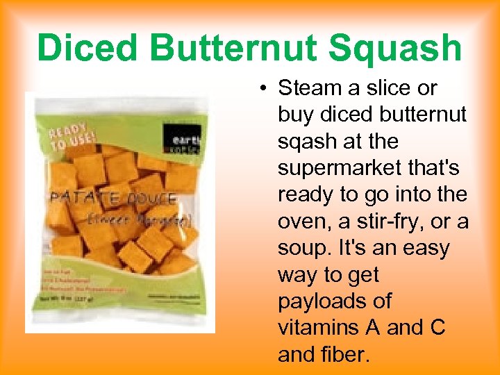 Diced Butternut Squash • Steam a slice or buy diced butternut sqash at the