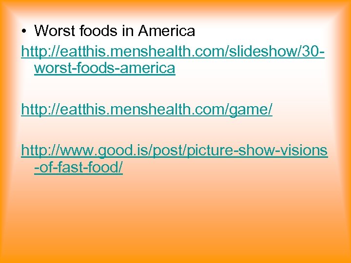  • Worst foods in America http: //eatthis. menshealth. com/slideshow/30 worst-foods-america http: //eatthis. menshealth.