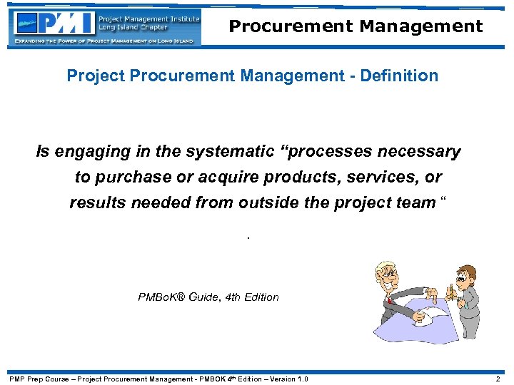 Procurement Management Project Procurement Management - Definition Is engaging in the systematic “processes necessary