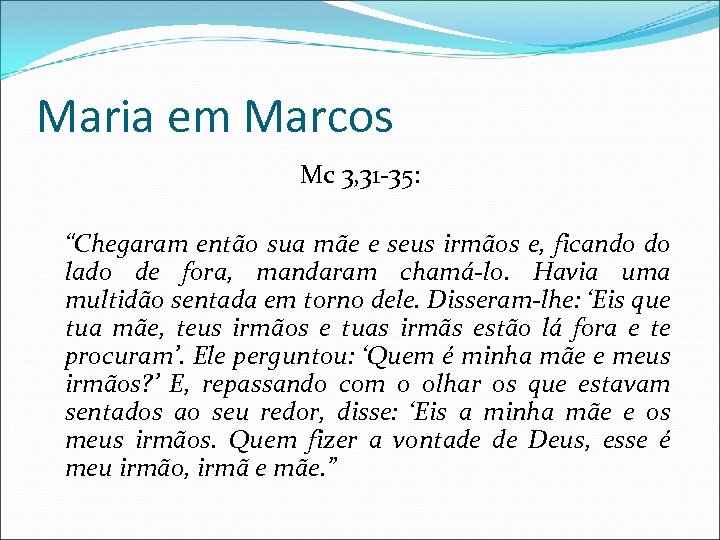 Maria em Marcos Mc 3, 31 -35: “Chegaram então sua mãe e seus irmãos