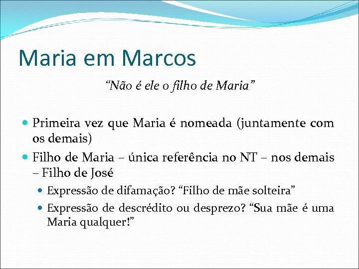 Maria em Marcos “Não é ele o filho de Maria” Primeira vez que Maria