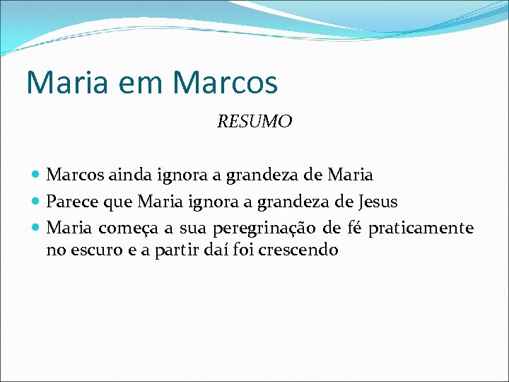 Maria em Marcos RESUMO Marcos ainda ignora a grandeza de Maria Parece que Maria