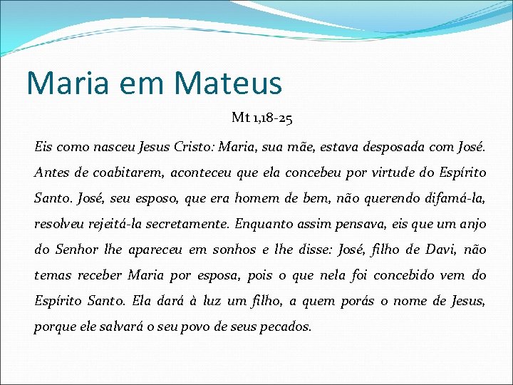 Maria em Mateus Mt 1, 18 -25 Eis como nasceu Jesus Cristo: Maria, sua