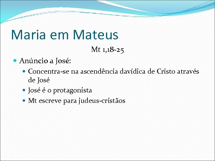 Maria em Mateus Mt 1, 18 -25 Anúncio a José: Concentra-se na ascendência davídica