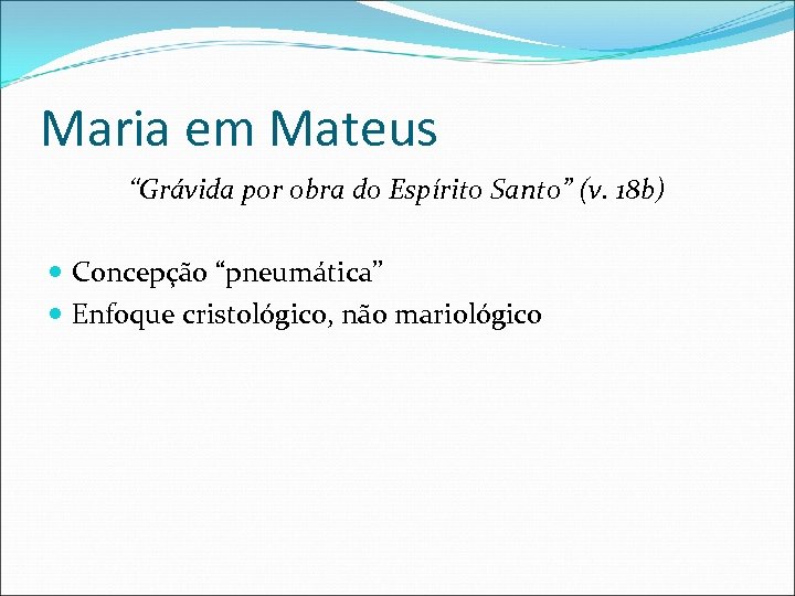 Maria em Mateus “Grávida por obra do Espírito Santo” (v. 18 b) Concepção “pneumática”