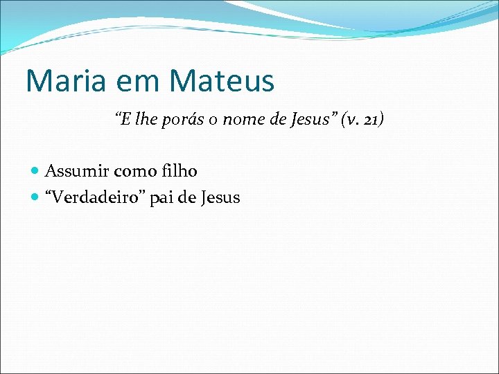 Maria em Mateus “E lhe porás o nome de Jesus” (v. 21) Assumir como