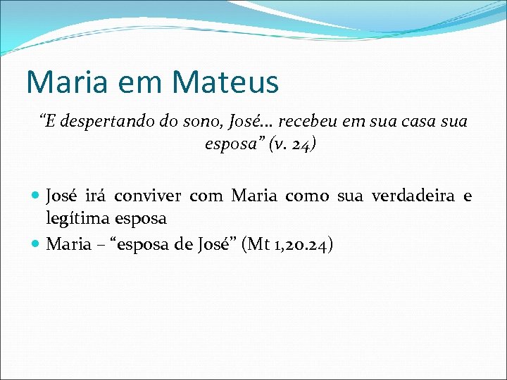 Maria em Mateus “E despertando do sono, José. . . recebeu em sua casa