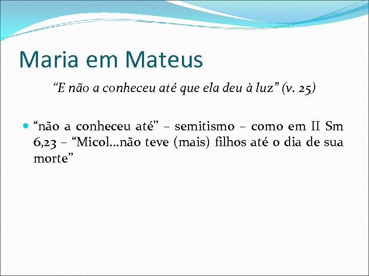 Maria em Mateus “E não a conheceu até que ela deu à luz” (v.