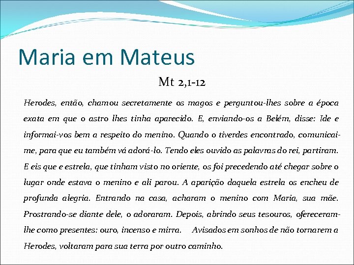 Maria em Mateus Mt 2, 1 -12 Herodes, então, chamou secretamente os magos e