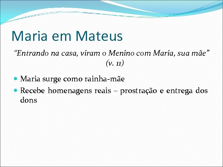 Maria em Mateus “Entrando na casa, viram o Menino com Maria, sua mãe” (v.