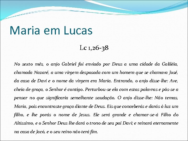 Maria em Lucas Lc 1, 26 -38 No sexto mês, o anjo Gabriel foi