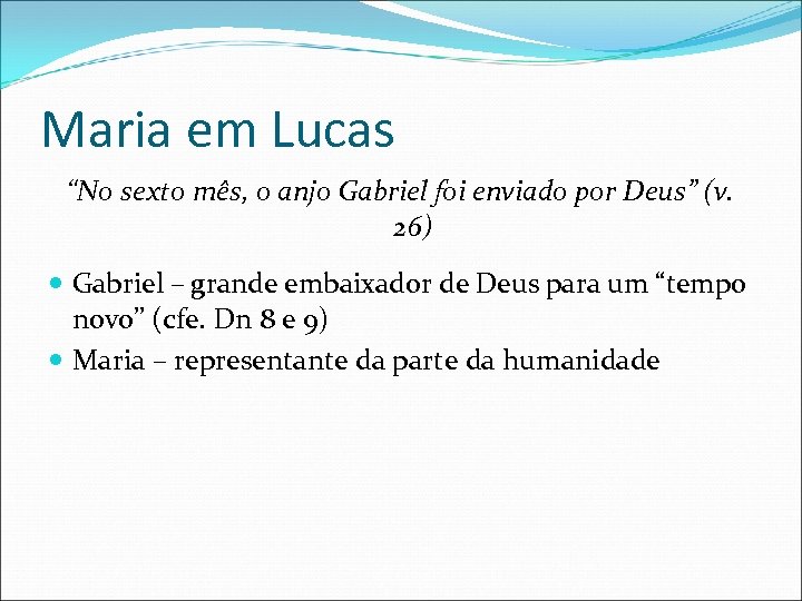 Maria em Lucas “No sexto mês, o anjo Gabriel foi enviado por Deus” (v.