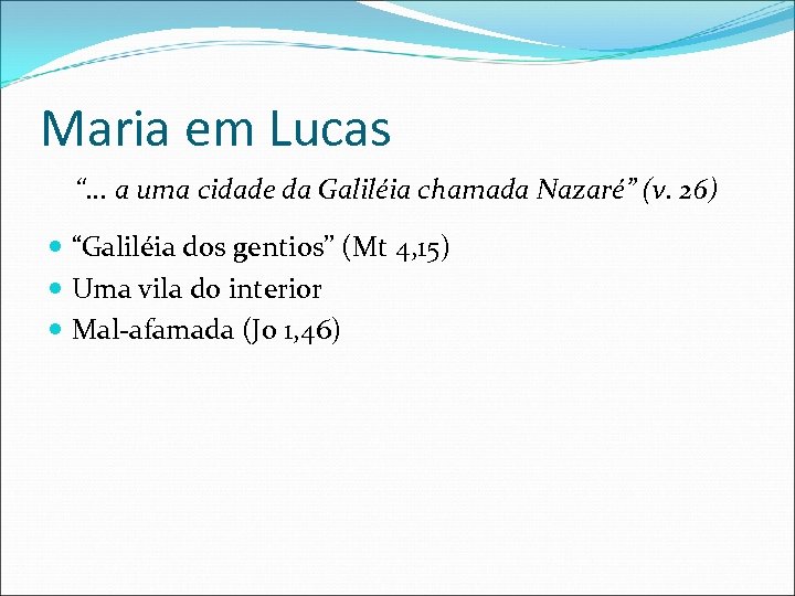 Maria em Lucas “. . . a uma cidade da Galiléia chamada Nazaré” (v.