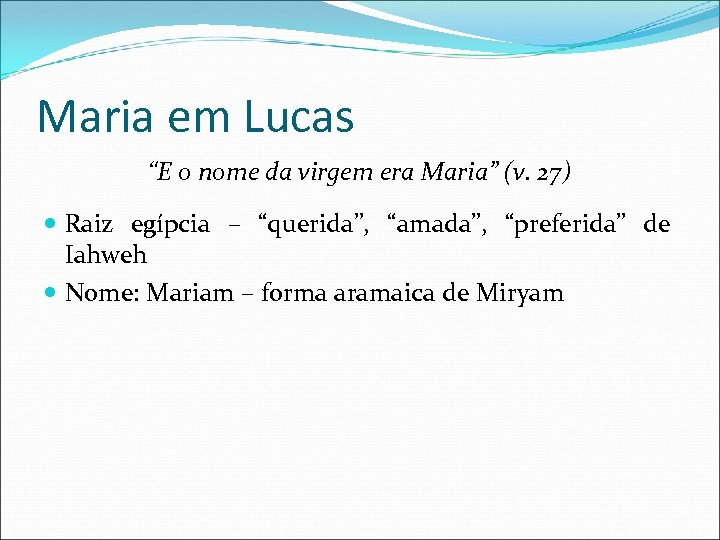 Maria em Lucas “E o nome da virgem era Maria” (v. 27) Raiz egípcia
