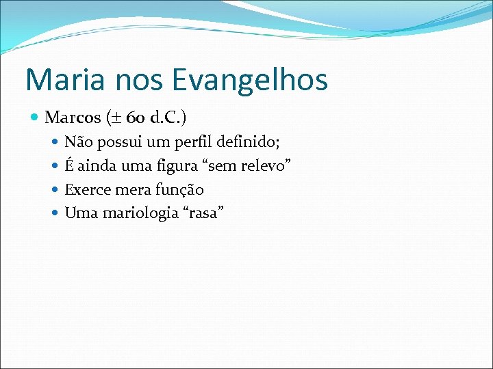 Maria nos Evangelhos Marcos ( 60 d. C. ) Não possui um perfil definido;