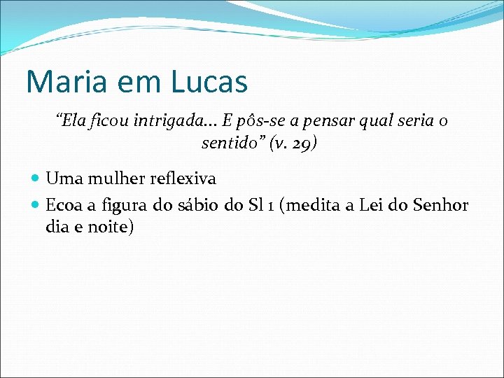 Maria em Lucas “Ela ficou intrigada. . . E pôs-se a pensar qual seria