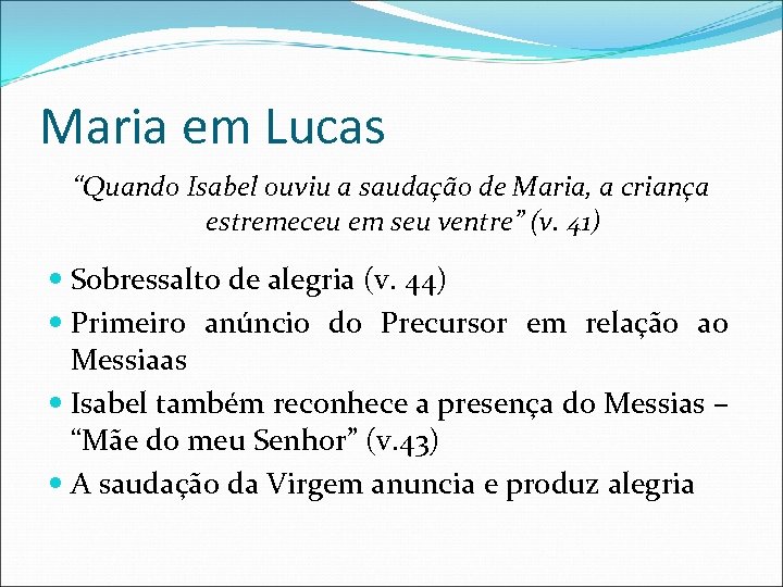 Maria em Lucas “Quando Isabel ouviu a saudação de Maria, a criança estremeceu em