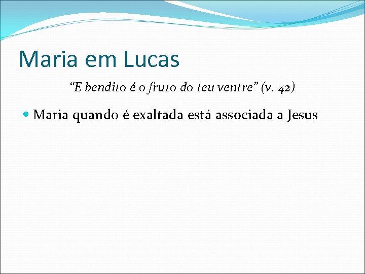 Maria em Lucas “E bendito é o fruto do teu ventre” (v. 42) Maria