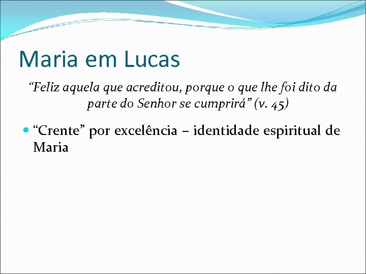 Maria em Lucas “Feliz aquela que acreditou, porque o que lhe foi dito da
