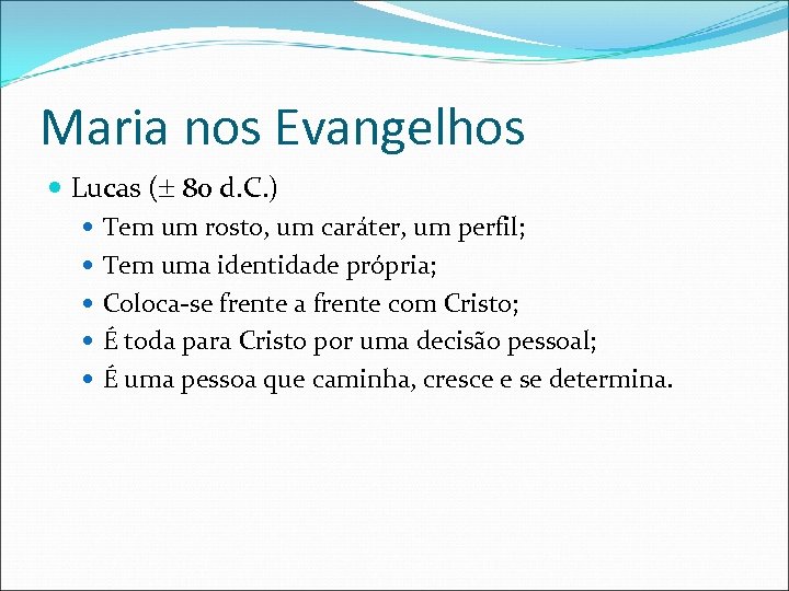Maria nos Evangelhos Lucas ( 80 d. C. ) Tem um rosto, um caráter,