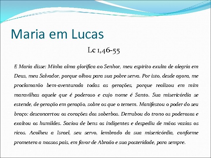 Maria em Lucas Lc 1, 46 -55 E Maria disse: Minha alma glorifica ao
