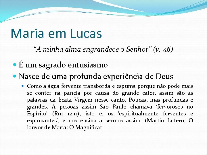 Maria em Lucas “A minha alma engrandece o Senhor” (v. 46) É um sagrado