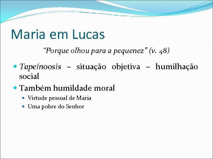 Maria em Lucas “Porque olhou para a pequenez” (v. 48) Tapeínoosis – situação objetiva