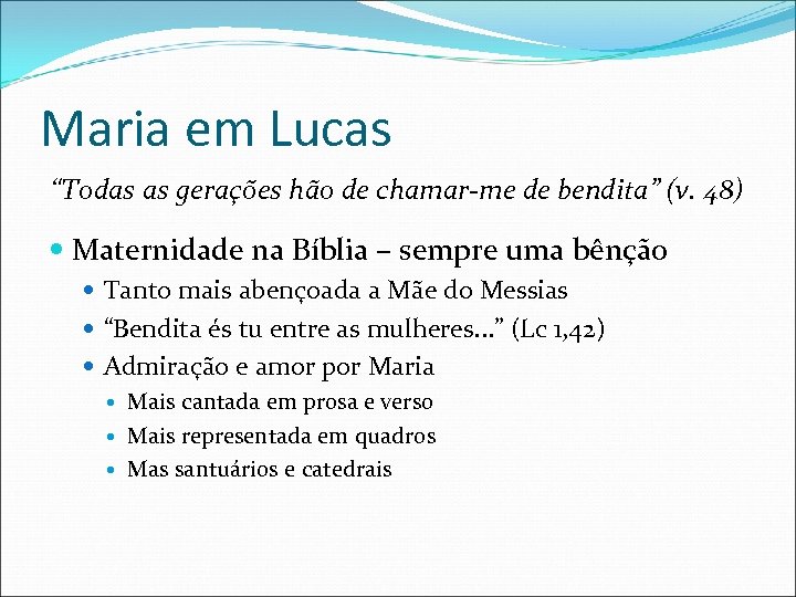 Maria em Lucas “Todas as gerações hão de chamar-me de bendita” (v. 48) Maternidade