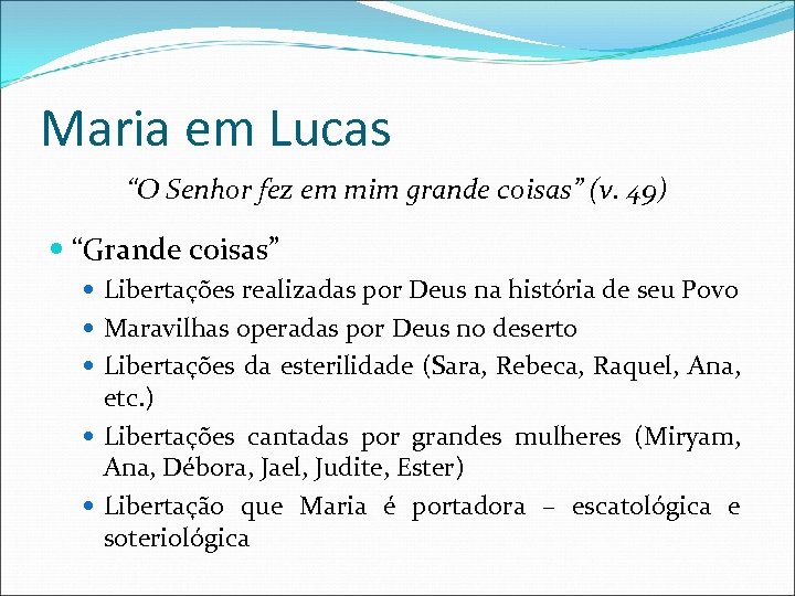 Maria em Lucas “O Senhor fez em mim grande coisas” (v. 49) “Grande coisas”