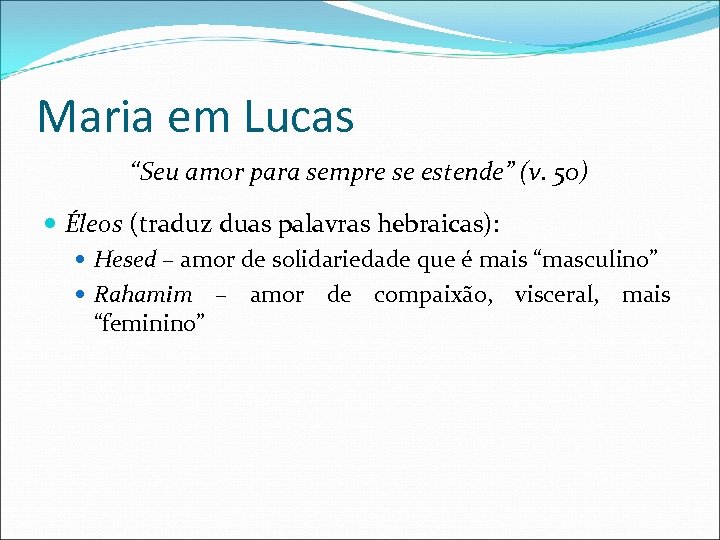 Maria em Lucas “Seu amor para sempre se estende” (v. 50) Éleos (traduz duas