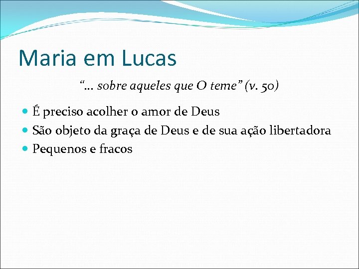 Maria em Lucas “. . . sobre aqueles que O teme” (v. 50) É
