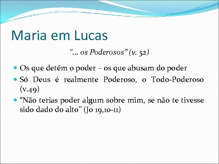 Maria em Lucas “. . . os Poderosos” (v. 52) Os que detém o