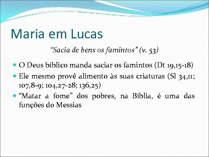 Maria em Lucas “Sacia de bens os famintos” (v. 53) O Deus bíblico manda
