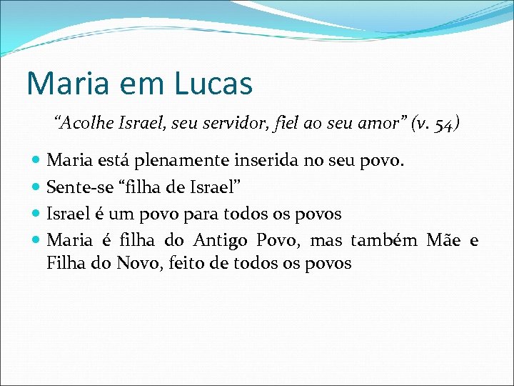Maria em Lucas “Acolhe Israel, seu servidor, fiel ao seu amor” (v. 54) Maria