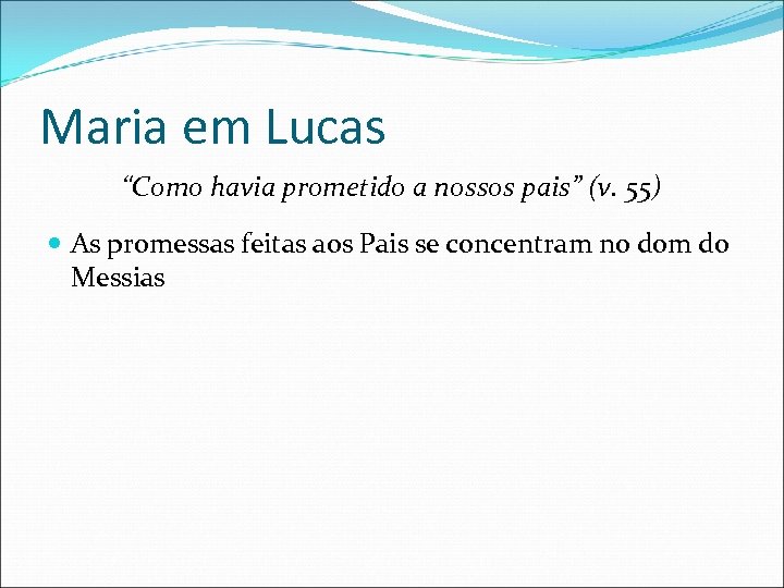 Maria em Lucas “Como havia prometido a nossos pais” (v. 55) As promessas feitas