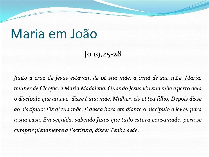 Maria em João Jo 19, 25 -28 Junto à cruz de Jesus estavam de