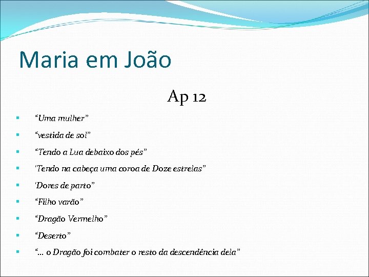 Maria em João Ap 12 § “Uma mulher” § “vestida de sol” § “Tendo