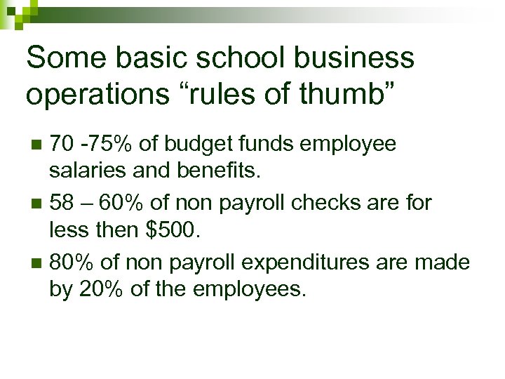 Some basic school business operations “rules of thumb” 70 -75% of budget funds employee
