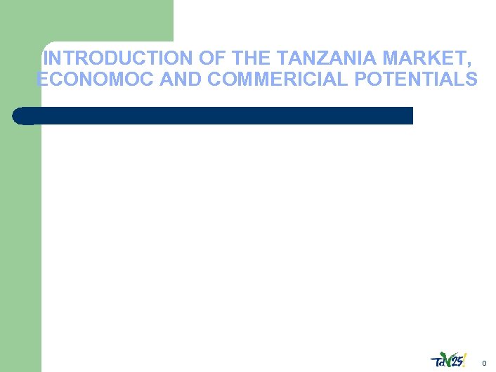 INTRODUCTION OF THE TANZANIA MARKET, ECONOMOC AND COMMERICIAL POTENTIALS 0 