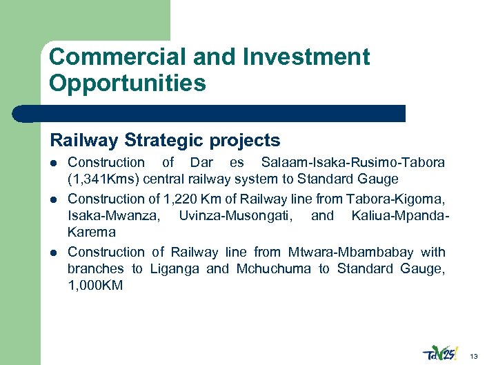 Commercial and Investment Opportunities Railway Strategic projects l l l Construction of Dar es