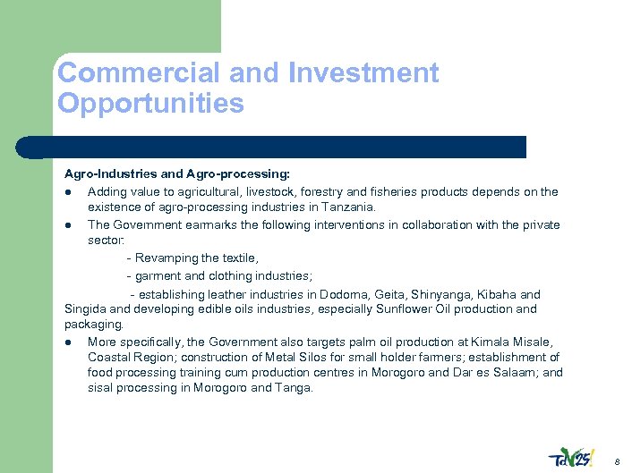 Commercial and Investment Opportunities Agro-Industries and Agro-processing: l Adding value to agricultural, livestock, forestry