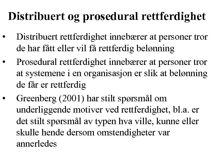Distribuert og prosedural rettferdighet • • • Distribuert rettferdighet innebærer at personer tror de