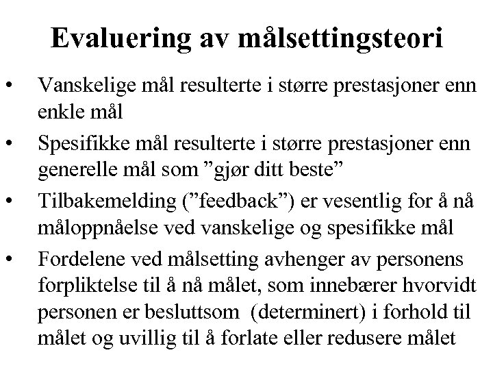 Evaluering av målsettingsteori • • Vanskelige mål resulterte i større prestasjoner enn enkle mål