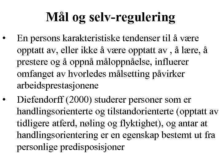 Mål og selv-regulering • • En persons karakteristiske tendenser til å være opptatt av,