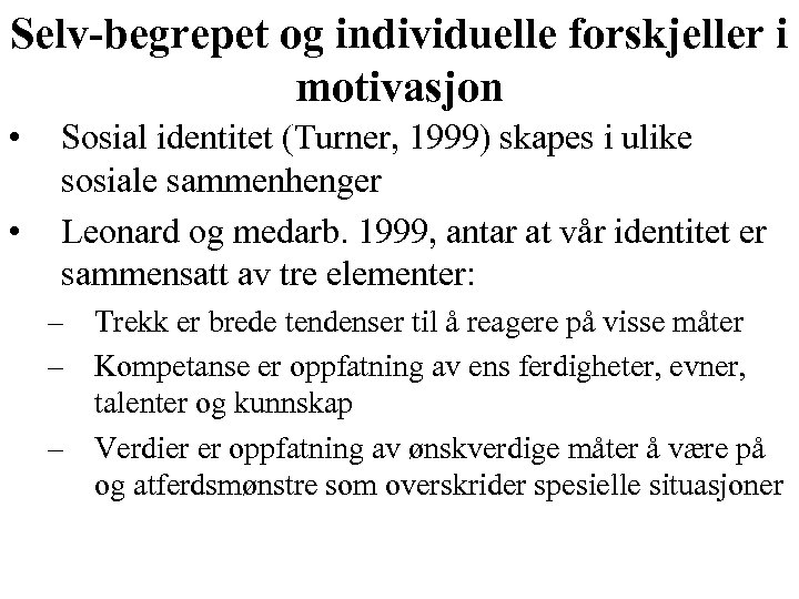 Selv-begrepet og individuelle forskjeller i motivasjon • • Sosial identitet (Turner, 1999) skapes i