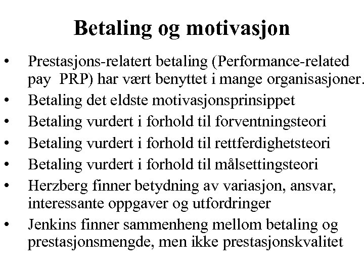 Betaling og motivasjon • • Prestasjons-relatert betaling (Performance-related pay PRP) har vært benyttet i