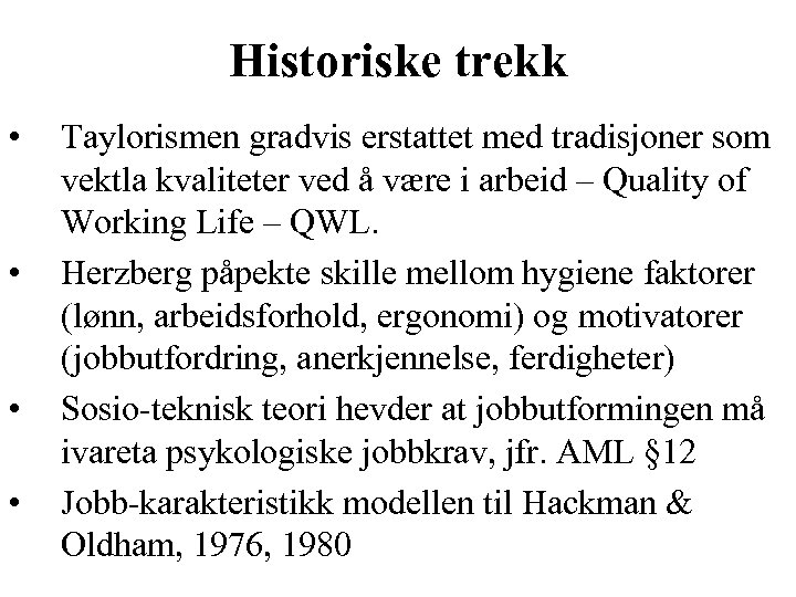 Historiske trekk • • Taylorismen gradvis erstattet med tradisjoner som vektla kvaliteter ved å